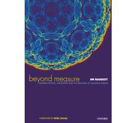 Beyond Measure: Modern Physics, Philosophy, and the Meaning of Quantum Theory