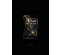 BEYOND MEASURE.: The path to infinite potential.