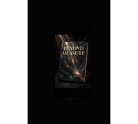 BEYOND MEASURE.: The path to infinite potential.