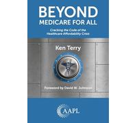 Beyond Medicare For All: Cracking the Code of the Healthcare Affordability Crisis