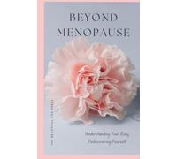 Beyond Menopause - Understanding your Body, rediscovering Yourself