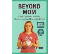 Beyond Mom: A Zen Guide to Mindful Motherhood and Everyday Peace