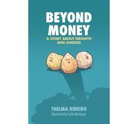 Beyond Money: A STORY ABOUT GROWTH AND CHOICES