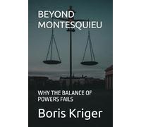 BEYOND MONTESQUIEU: WHY THE BALANCE OF POWERS FAILS