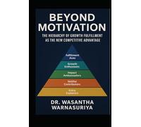 Beyond Motivation - The Hierarchy of Growth Fulfillment as the New Competitive Advantage