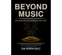 Beyond Music: Building Artist Businesses That Last: A Decentralized, Integrated Framework for Artists as CEOs in the Digital Age
