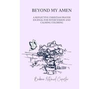 Beyond My Amen: A Christian Prayer Journal for Reflection, Intercession, and Calming Coloring
