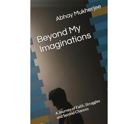 Beyond My Imaginations: A Journey of Faith, Struggles and Second Chances