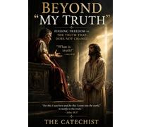 Beyond "My Truth": Finding Freedom in the Truth That Does Not Change