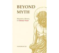 Beyond Myth: Monsters, Heroes, and Christus Victor