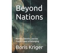 Beyond Nations: Memory, Identity, and the Fragile Power of Belonging