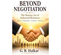Beyond Negotiation: The Human Art of Industrial Relations