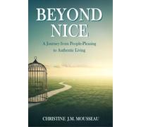 Beyond Nice: A Journey from People-Pleasing to Authentic Living