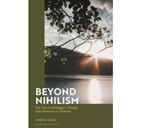 Beyond Nihilism: The Turn in Heidegger’s Thought from Nietzsche to Hölderlin