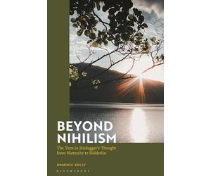 Beyond Nihilism: The Turn in Heidegger’s Thought from Nietzsche to Hölderlin
