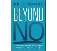 Beyond No: Harnessing the Power of Resistance for Positive Organizational Growth