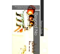 Beyond No: Rewriting the Rules of Boundaries in a World That Demands Too Much