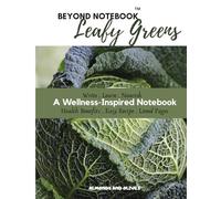 Beyond Notebook: Leafy Greens - A Spring Wellness Notebook with Health Benefits, A Simple Recipe & Lined Pages (Superfood Collection)