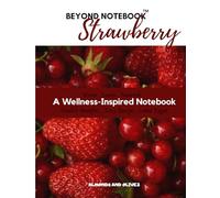 Beyond Notebook: Strawberry - A Spring Wellness Notebook with Health Benefits, A Simple Recipe & Lined Pages (Superfood Collection)