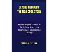 Beyond Numbers: The Lisa Cook Story: From Georgia’s Schools to the Federal Reserve. A Biography of Courage and Change