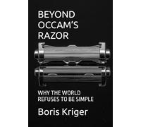 BEYOND OCCAM’S RAZOR: WHY THE WORLD REFUSES TO BE SIMPLE