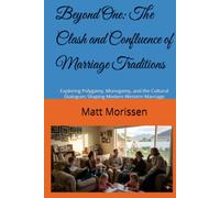 Beyond One: The Clash and Confluence of Marriage Traditions: Exploring Polygamy, Monogamy, and the Cultural Dialogues Shaping Modern Western Marriage