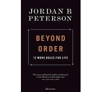 Beyond Order: 12 More Rules for Life by Peterson, Jordan B.