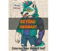 Beyond Ordinary: Coloring Your Boldest Self.: 40+ Animal Designs for Mindful Coloring, Creativity, Stress Relief and Inspiration