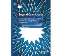 Beyond Orientalism: Decolonizing Christian Approaches to Islam and Engagement with Muslims