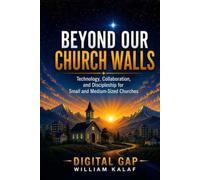 Beyond Our Church Walls: Technology, Collaboration, and Discipleship for Small and Medium-Sized Churches