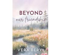 Beyond our friendship: A Small Town Friends to Lovers Romance
