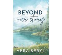 Beyond our story: A Small Town Grumpy-Sunshine Romance