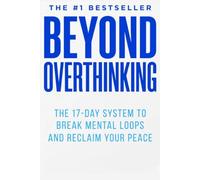 BEYOND OVERTHINKING: The 17-Day System to Break Mental Loops and Reclaim Your Peace
