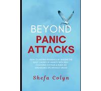 Beyond Panic Attacks: Path to Lasting Resilience by Healing the Root Causes of Anxiety with Self-Coaching Systems & Build an Unshakable Life without Drugs