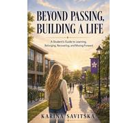 Beyond Passing, Building a Life: A Student’s guide to Learning, Belonging, Recovering, and Moving Forward