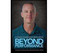 Beyond Performance: The Smart Blueprint for Developing Athletes: A Guide for Parents, Coaches, and Athletes From a Celebrity Trainer