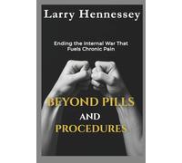 BEYOND PILLS AND PROCEDURES: Ending the Internal War That Fuels Chronic Pain