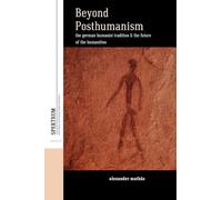 Beyond Posthumanism: The German Humanist Tradition and the Future of the Humanities: 22