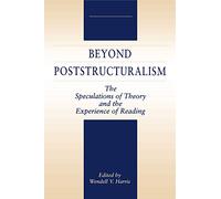 Beyond Poststructuralism: The Speculations of Theory and the Experience of Reading