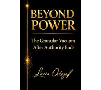 BEYOND POWER - THE GRANULAR VACUUM: What Remains When Enforcement Ends: 4