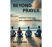 Beyond Prayer: Positive Thought and Universal Energy