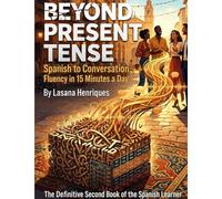Beyond Present Tense to Conversation Fluency in 15 Minutes a Day: The Definitive Second Book of the Spanish Learner: 2
