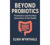Beyond Probiotics: Postbiotics and the Next Generation of Gut Health: 14