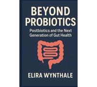 Beyond Probiotics: Postbiotics and the Next Generation of Gut Health