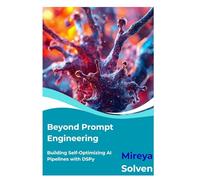 Beyond Prompt Engineering: Building Self-Optimizing AI Pipelines with DSPy