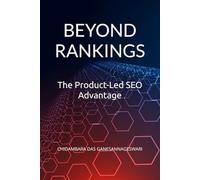 Beyond Rankings: The Product-Led SEO Advantage.: How Creativity and Logic Combine to Build Lasting Online Visibility