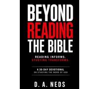 Beyond Reading The Bible: Reading Informs. Studying Transforms
