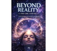 Beyond Reality: The Girl I Found: A psychological and metaphysical journey: 1