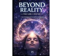 Beyond Reality: The Girl I Found: A psychological and metaphysical journey