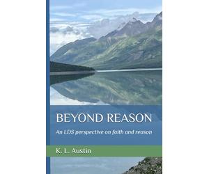 Beyond Reason: An LDS perspective on faith and reason